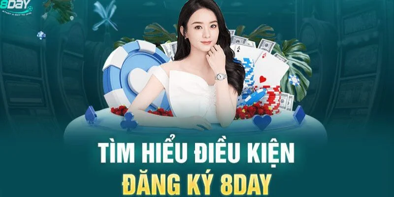 Điều kiện và lưu ý quan trọng khi đăng ký tài khoản 8Day bạn cần biết